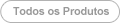 Todos os Produtos